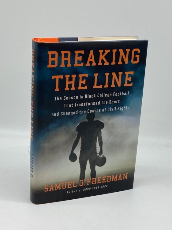 Breaking the Line The Season in Black College Football That Transformed the Sport and Changed the Course of Civil Rights