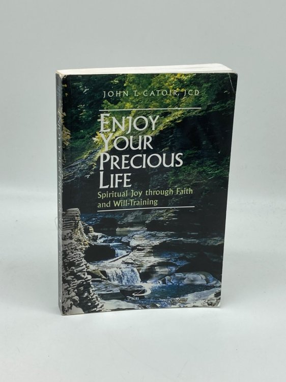 Enjoy Your Precious Life Spiritual Joy through Faith and Will-Training