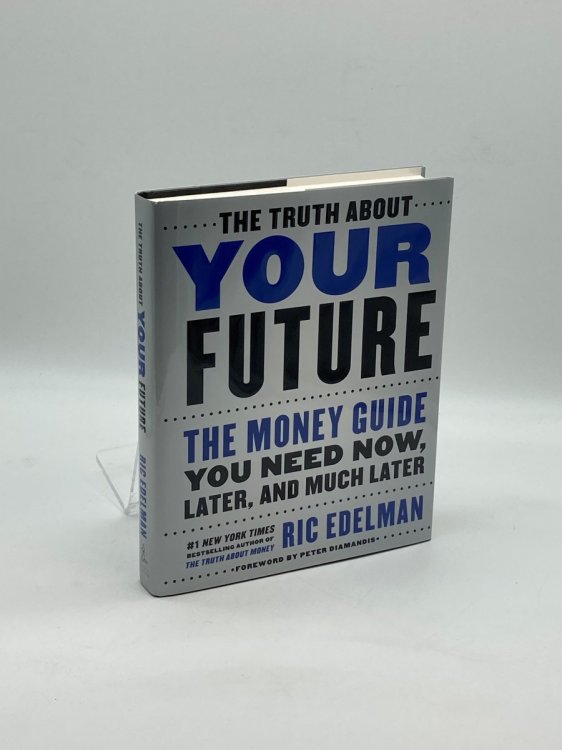 The Truth about Your Future The Money Guide You Need Now, Later, and Much Later
