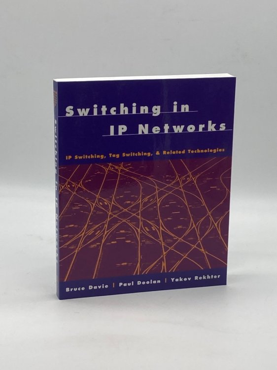Switching in IP Networks IP Switching, Tag Switching, and Related Technologies