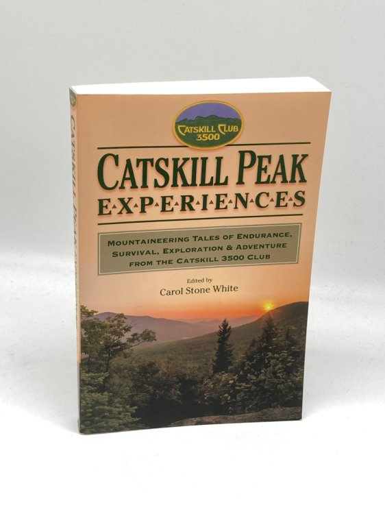 Catskill Peak Experiences Mountaineering Tales of Endurance, Survival, Exploration & Adventure from the Catskill 3500 Club