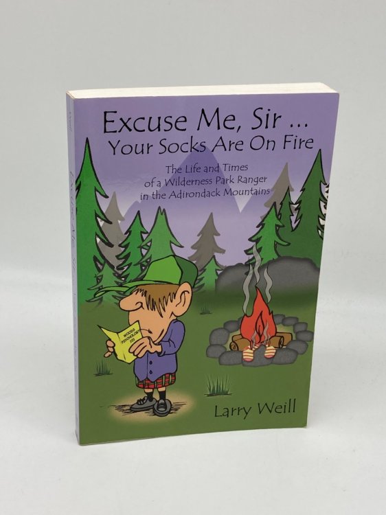 Excuse Me, Sir Your Socks Are on Fire The Life and Times of a Wilderness Park Ranger in the Adirondack Mountains