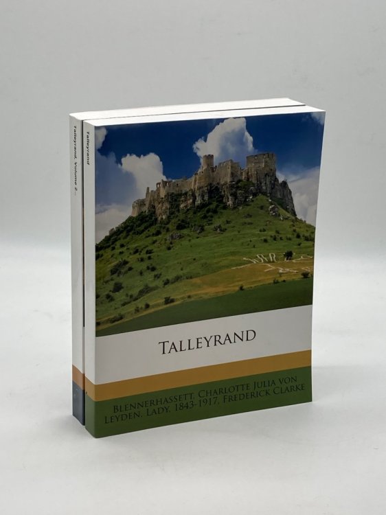 Image for Talleyrand Volumes 1 and 2 Blennerhassett, Charlotte Julia von Leyden, Lady, 1843-1917, Frederick Clarke Talleyrand Volumes 1 and 2 Blennerhassett, Charlotte Julia von Leyden, Lady, 1843-1917, Frederick Clarke