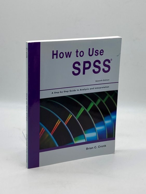 How to Use SPSS Statistics A Step-By-Step Guide to Analysis and Interpretation