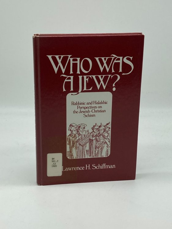 Who Was a Jew Rabbinic and Halakhic Perspectives on the Jewish Christian Schism