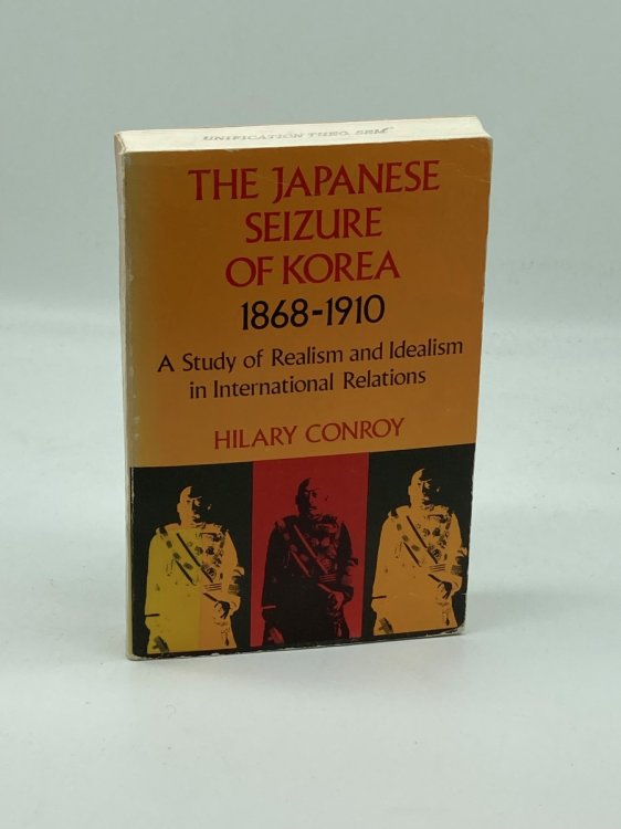 The Japanese Seizure of Korea, 1868-1910 A Study of Realism and Idealism in International Relations