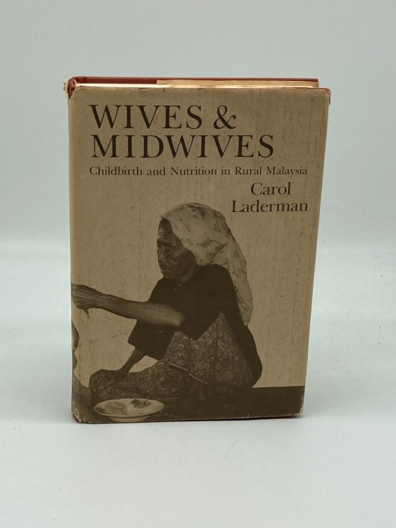 Wives and Midwives Childbirth and Nutrition in Rural Malaysia