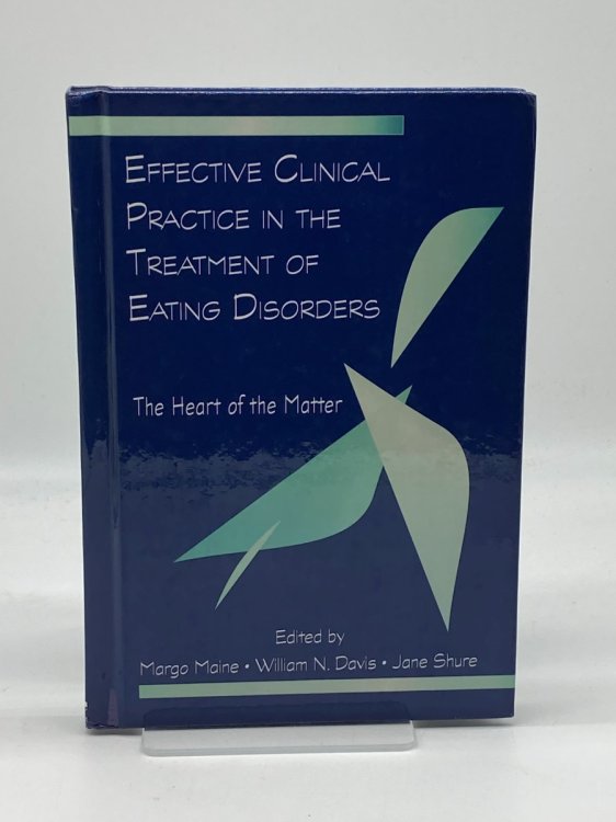 Image for Effective Clinical Practice in the Treatment of Eating Disorders The Heart of the Matter Effective Clinical Practice in the Treatment of Eating Disorders The Heart of the Matter