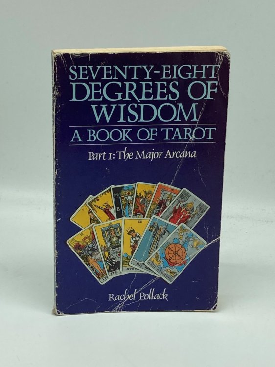 Seventy-Eight Degrees of Wisdom A Book of Tarot, Part 1: the Major Arcana