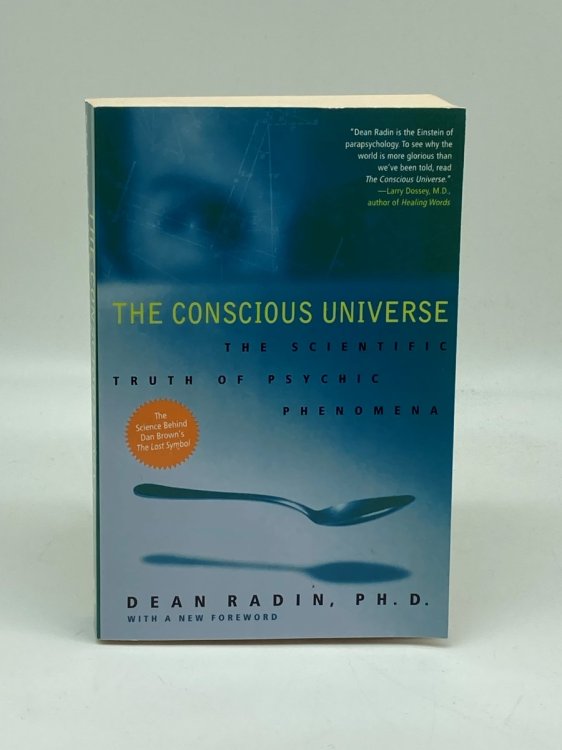 The Conscious Universe The Scientific Truth of Psychic Phenomena