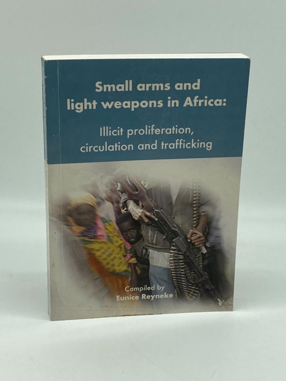 Small Arms and Light Weapons in Africa Illicit Proliferation, Circulation and Trafficking