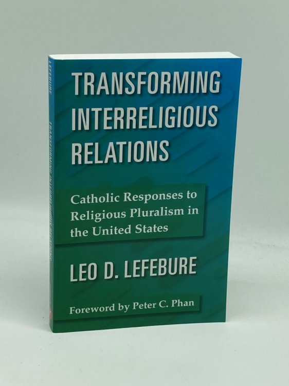 Transforming Interreligious Relations Catholic Responses to Religious Pluralism in the United States