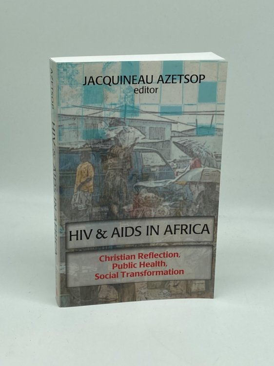 HIV and AIDS in Africa Christian Reflection, Public Health, Social Transformation