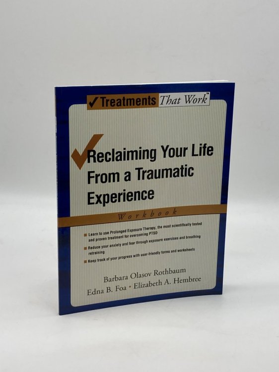 Reclaiming Your Life from a Traumatic Experience A Prolonged Exposure Treatment Program