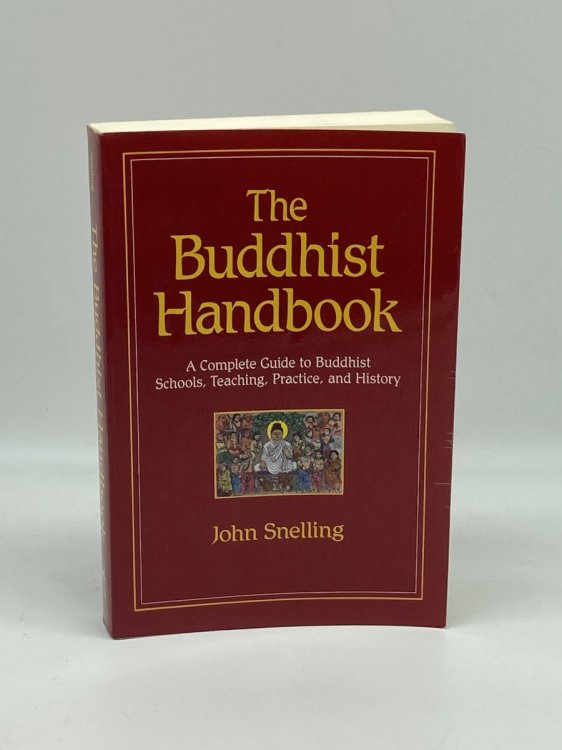 The Buddhist Handbook A Complete Guide to Buddhist Schools, Teaching, Practice, and History