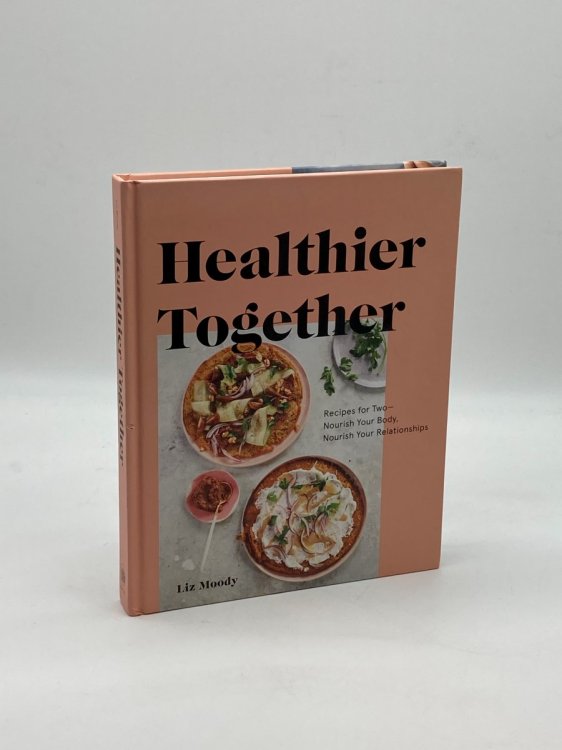 Healthier Together Recipes for Two--Nourish Your Body, Nourish Your Relationships: a Cookbook