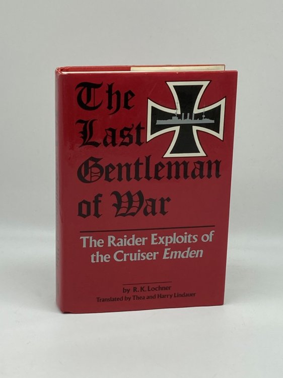 The Last Gentleman-Of-War The Raider Exploits of the Cruiser Emden