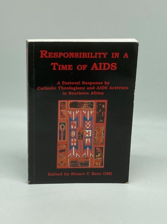 Responsibility in a Time of AIDS A Pastoral Response by Catholic Theologians and AIDS Activists in Southern Africa