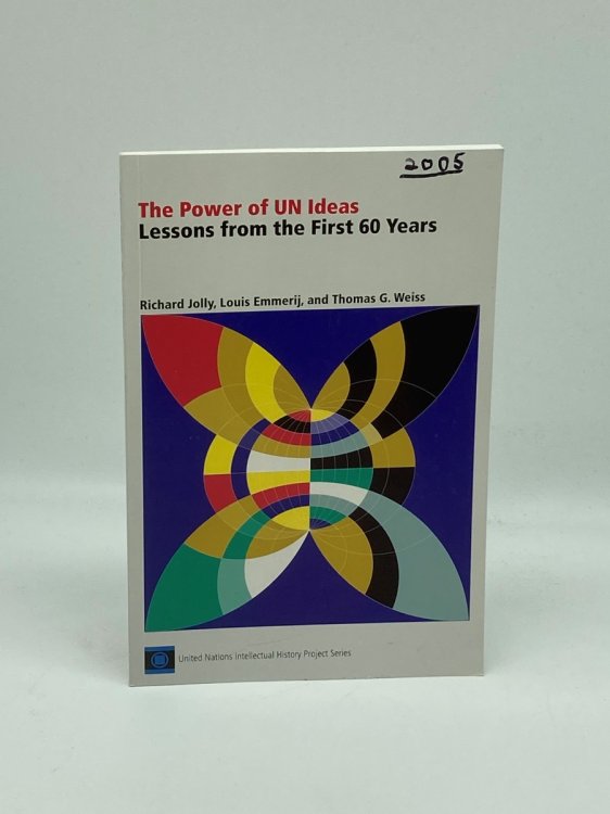 The Power of Un Ideas Lessons from the First 60 Years: a Summary of the Books and Findings from the United Nations Intellectual History Proj