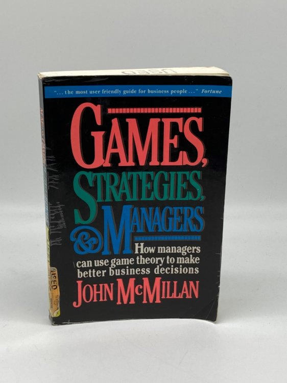 Games, Strategies, and Managers How Managers Can Use Game Theory to Make Better Business Decisions