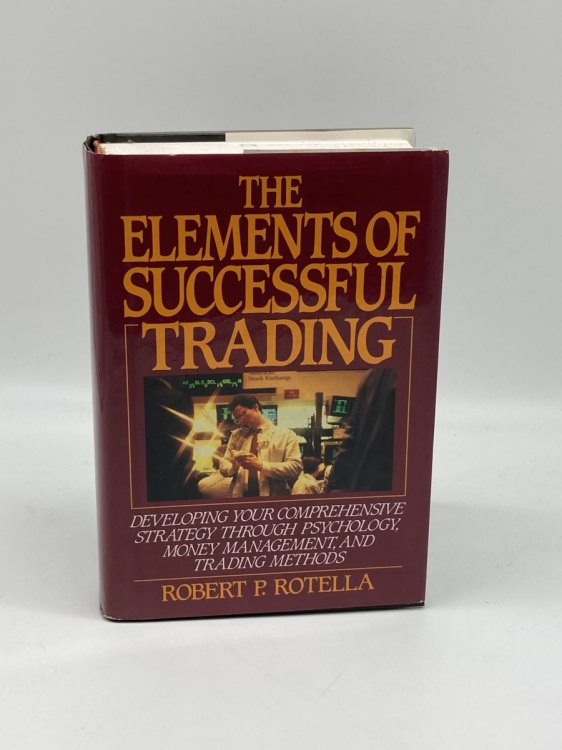 The Elements of Successful Trading Developing Your Comprehensive Strategy through Psychology, Money Management, and Trading Methods