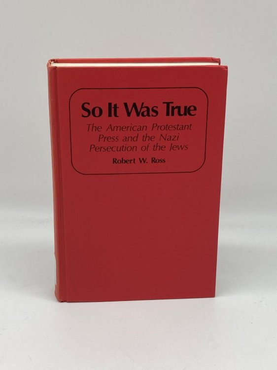 So it Was True The American Protestant Press and the Nazi Persecution of the Jews