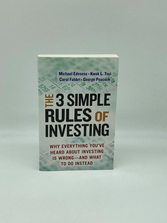The 3 Simple Rules of Investing Why Everything You've Heard about Investing is Wrong # and What to Do Instead