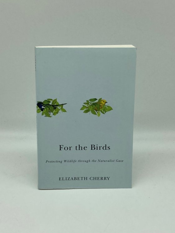For the Birds Protecting Wildlife through the Naturalist Gaze