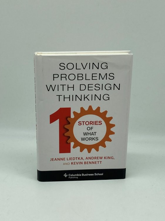Solving Problems with Design Thinking Ten Stories of What Works