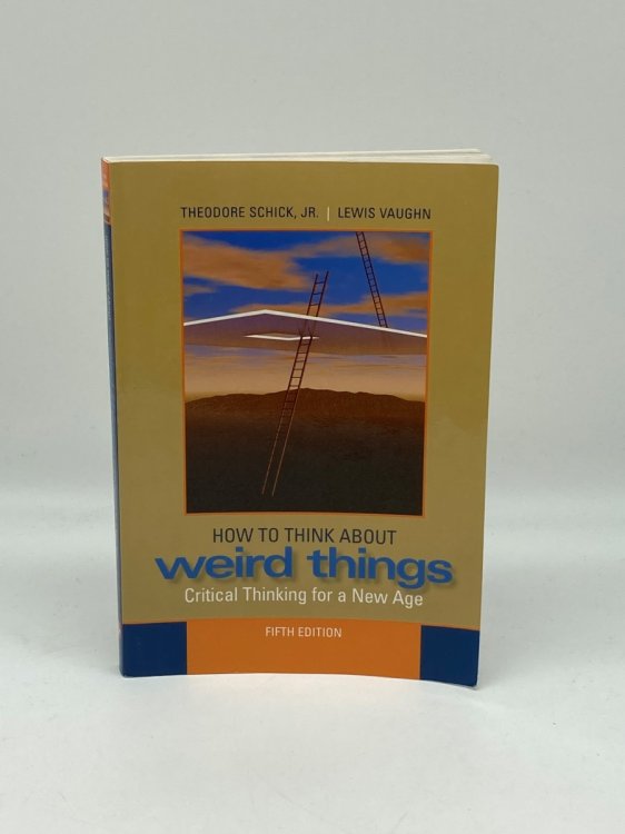 How to Think about Weird Things Critical Thinking for a New Age