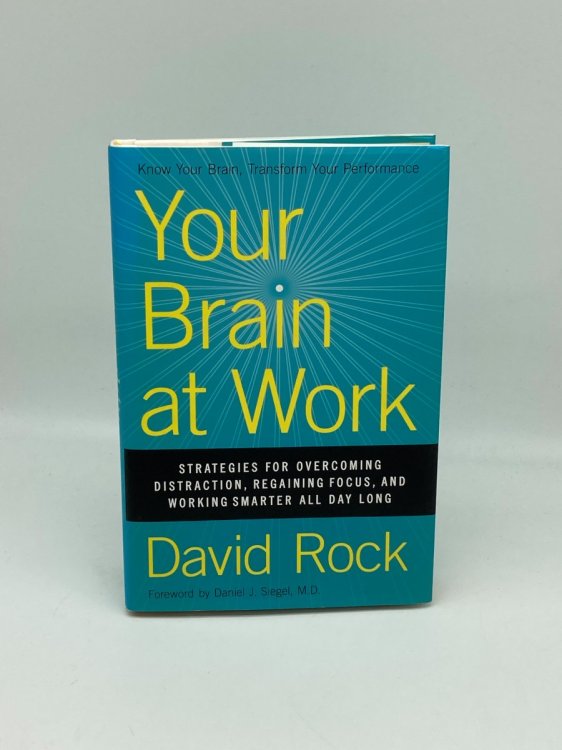 Your Brain At Work Strategies for Overcoming Distraction, Regaining Focus, and Working Smarter all Day Long