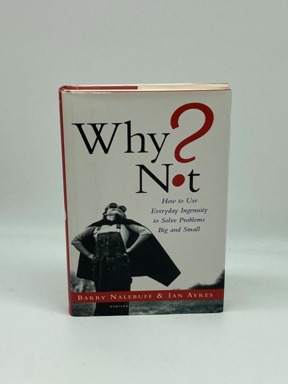 Image for Why Not How to Use Everyday Ingenuity to Solve Problems Big and Small Why Not How to Use Everyday Ingenuity to Solve Problems Big and Small
