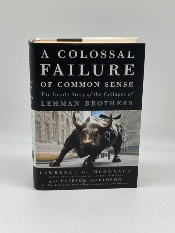 A Colossal Failure of Common Sense The Inside Story of the Collapse of Lehman Brothers