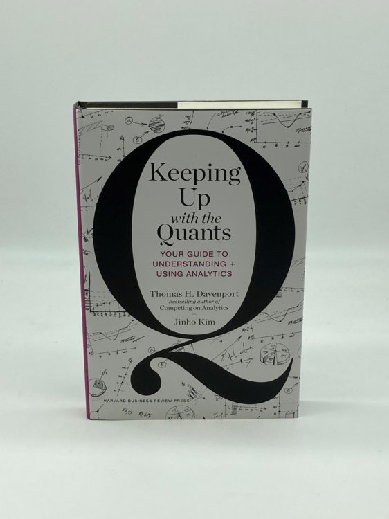 Keeping Up with the Quants Your Guide to Understanding and Using Analytics