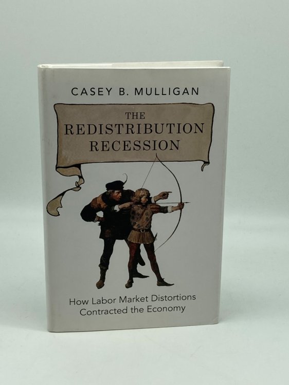 The Redistribution Recession How Labor Market Distortions Contracted the Economy