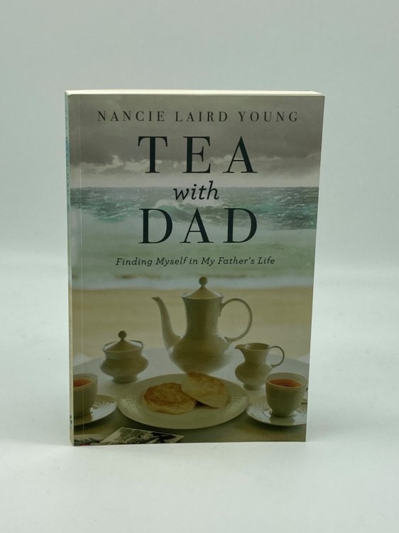 Tea with Dad Finding Myself in My Father's Life
