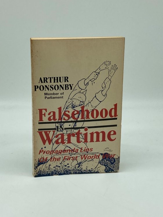 Falsehood in Wartime Propaganda Lies of the First World War