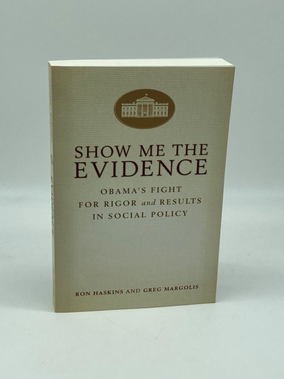 Show Me the Evidence Obama's Fight for Rigor and Results in Social Policy