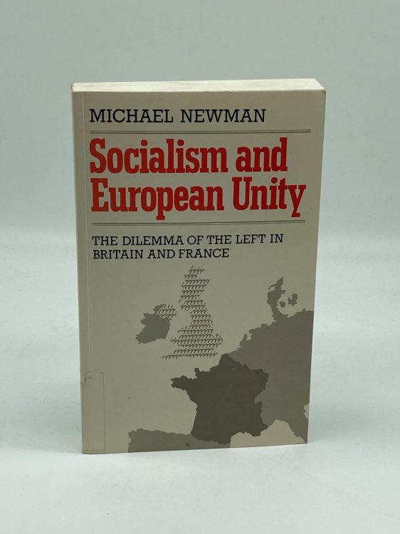 Socialism and European Unity The Dilemma of the Left in Britain and France