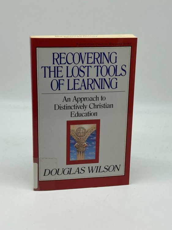 Recovering the Lost Tools of Learning An Approach to Distinctively Christian Education (Volume 12)