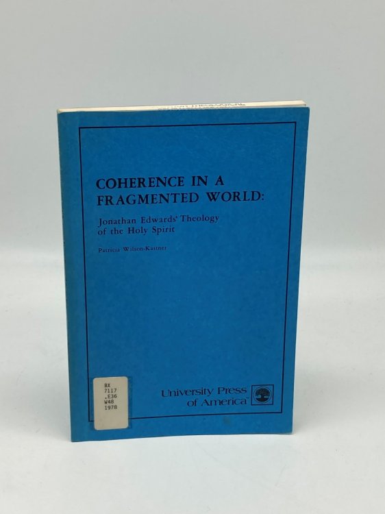 Image for Coherence in a Fragmented World Jonathan Edwards Theology of the Holy Spirit Coherence in a Fragmented World Jonathan Edwards Theology of the Holy Spirit