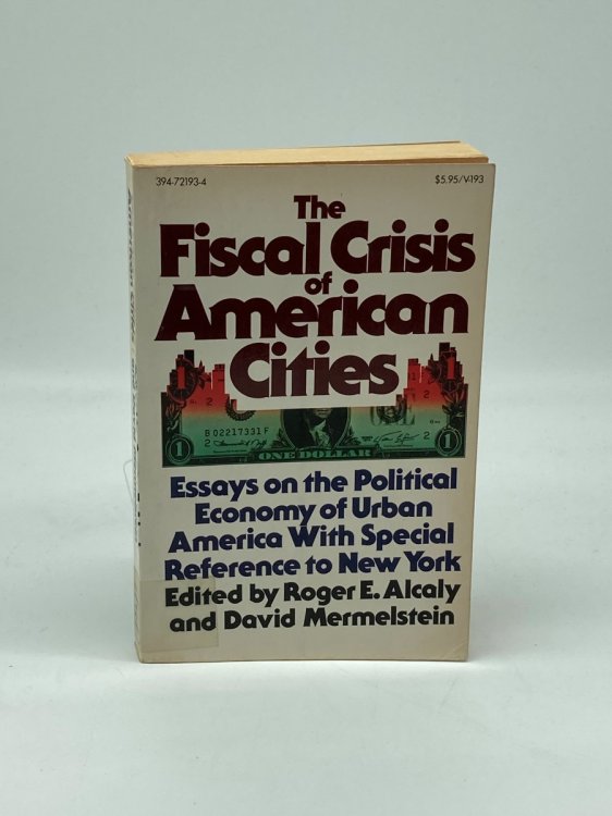 The Fiscal Crisis of American Cities Essays on the Political Economy of Urban America with Special Reference to New York