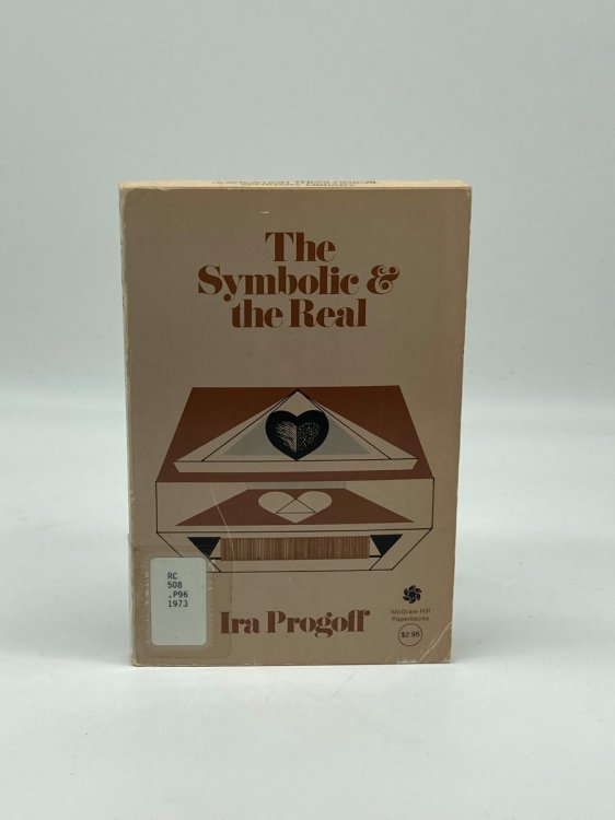The Symbolic and the Real A New Psychological Approach to the Fuller Experience of Personal Existence