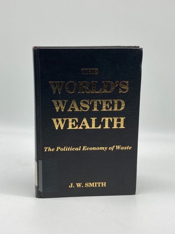 The World's Wasted Wealth (Signed!) The Political Economy of Waste