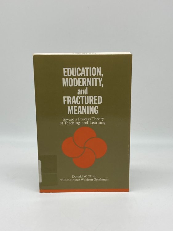Education, Modernity, and Fractured Meaning Toward a Process Theory of Teaching and Learning
