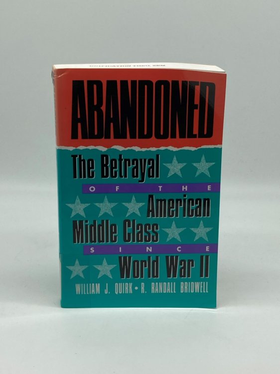 Abandoned The Betrayal of the American Middle Class Since World War II