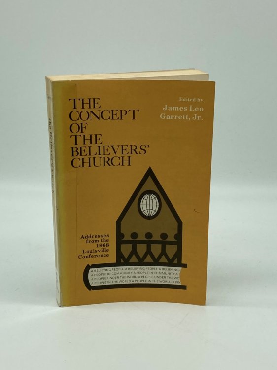 The Concept of the Believers' Church; Addresses from the 1967 Louisville Conference