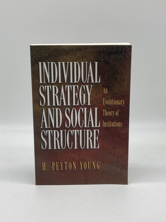 Individual Strategy and Social Structure An Evolutionary Theory of Institutions