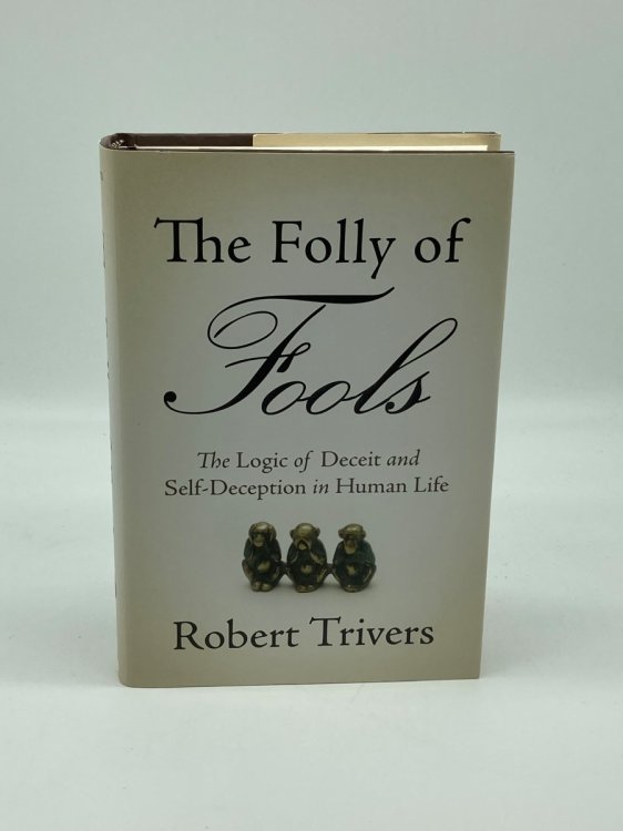 The Folly of Fools The Logic of Deceit and Self-Deception in Human Life