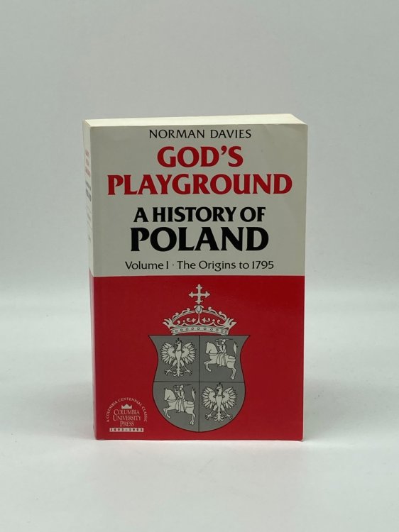 God's Playground A History of Poland, Vol. 1: the Origins to 1795